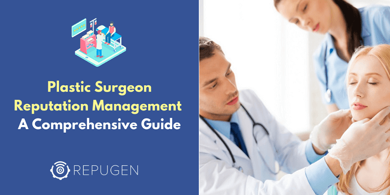 Plastic Surgeon Reputation Management: A Comprehensive Guide 