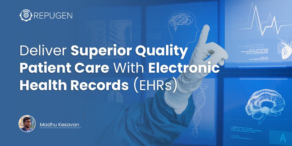 How To Deliver Superior Quality Patient Care With Electronic Health Records (EHRs)