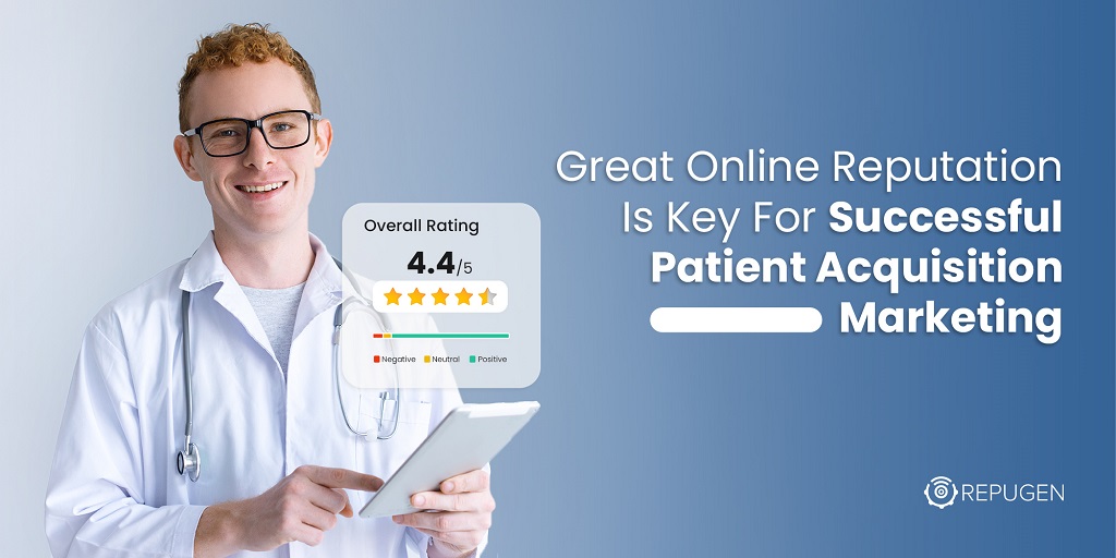Great Online Reputation Is Key For Successful Patient Acquisition Marketing