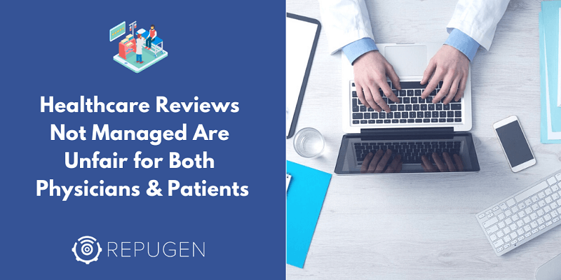 Healthcare Reviews Not Managed Are Unfair for Both Physicians and Patients