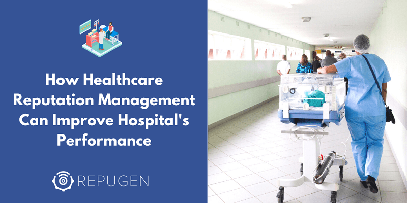 How Healthcare Reputation Management Can Improve Your Hospital's Performance