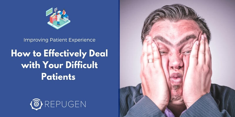 How to Effectively Deal with Your Difficult Patients 