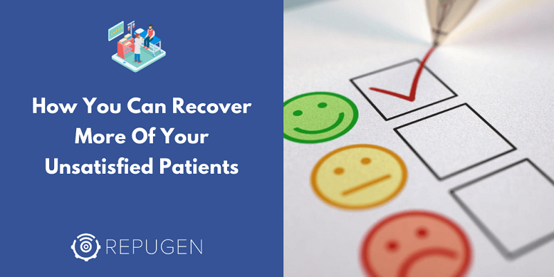 How You Can Recover More Of Your Unsatisfied Patients
