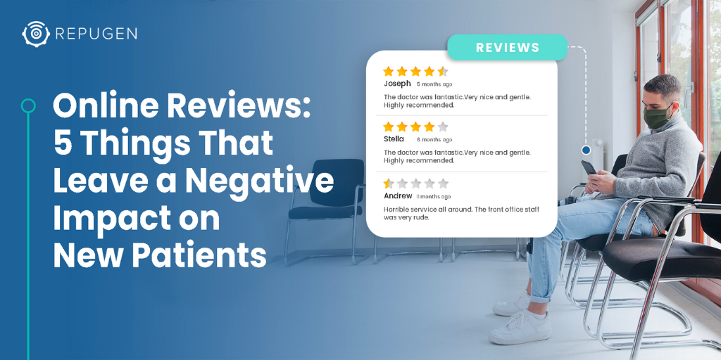 Online Reviews: 5 Things That Leave a Negative Impact on New Patients