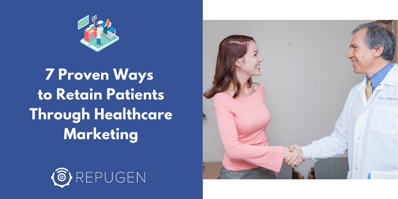 7 Proven Ways to Retain Patients Through Healthcare Marketing