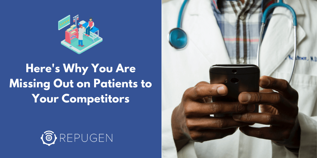 Here's Why You Are Missing Out on Patients to Your Competitors