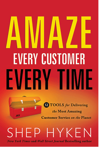 Every Customer Every Time: 52 Tools for Delivering the Most Amazing Customer Service on the Planet by Shep Hyken