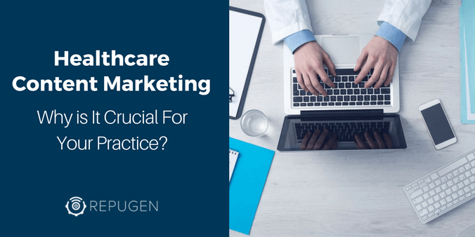 Healthcare Content Marketing: Why is It Crucial For Your Practice