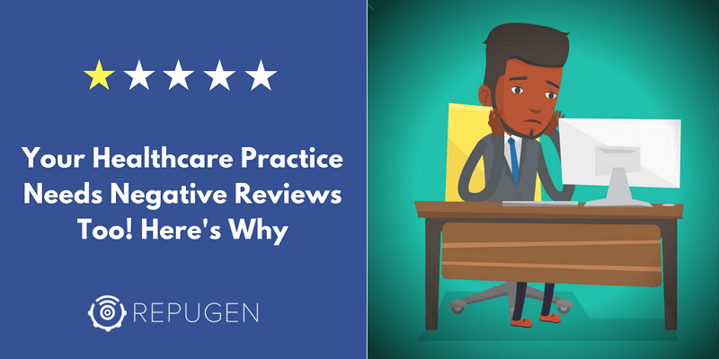 Your Healthcare Practice Needs Negative Reviews Too! Here's Why