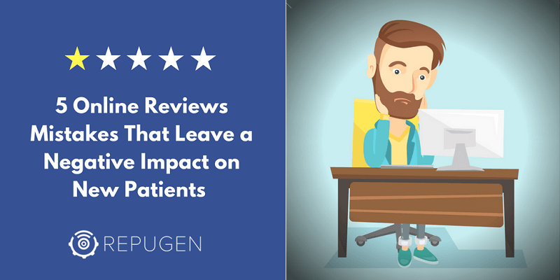 Online Reviews: 5 Things That Leave a Negative Impact on New Patients
