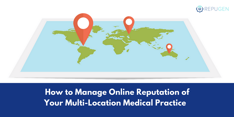How to Manage Online Reputation of Your Multi-Location Medical Practice