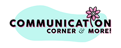 Communication Corner and More!